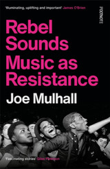 Book cover for Rebel Sounds: Music as Resistance by Joe Mulhall (PB)