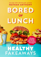 Book cover for Bored of Lunch: Healthy Fakeaways by Nathan Anthony