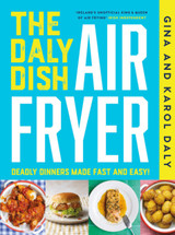 Book cover for The Daly Dish AirFryer: Deadly Dinners Made Fast and Easy by Gina Daly and Karol Daly