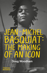 Book cover for Jean-Michel Basquiat: The Making of an Icon by Doug Woodham