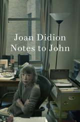 Notes to John by Joan Didion (B)
