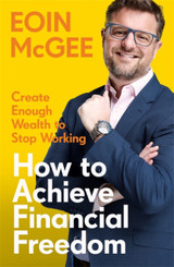 Book cover for How to Achieve Financial Freedom: Create Enough Wealth to Stop Working by Eoin McGee