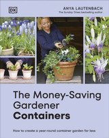 Book cover for The Money-Saving Gardener Containers: How to Create a Year-round Container Garden for Less by Anya Lautenbach