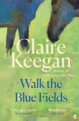 Cover image for Walk the Blue Fields by Claire Keegan