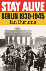Cover image for Stay Alive: Berlin, 1939–1945 by Ian Buruma
