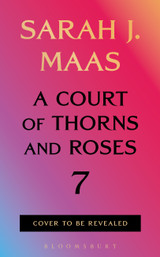 A Court of Thorns and Roses 7 by Sarah J. Maas