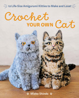 Crochet Your Own Cat : 12 Life-Size Amigurumi Kitties to Make and Love! by Mieko Shindo