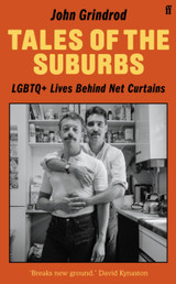 Cover image for Tales of the Suburbs: LGBTQ+ Lives Behind Net Curtains by John Grindrod
