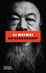 Cover image for Ai Weiwei on Censorship by Ai Weiwei