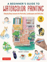 A Beginner's Guide to Watercolor Painting  by Takako Y. Miyoshi
