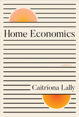 Home Econcomics: A Memoir by Caitriona Lally