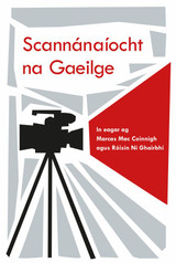 Book cover for Scannánaíocht na Gaeilge le Róisín Ní Ghairbhí, Marcas Mac Coinnigh