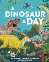 Book cover for A Dinosaur a Day: 365 Incredible Dinosaurs to Take You Through the Year by Miranda Smith