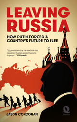 Leaving Russia: How Putin forced his country's future to flee by Jason Corcoran