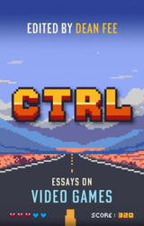 Book cover for CTRL: Essays on Video Games by Dean Fee