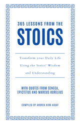 Cover image for 365 Lessons from the Stoics: Transform Your Daily Life Using the Stoics’ Wisdom and Understanding by Andrea Kirk Assaf