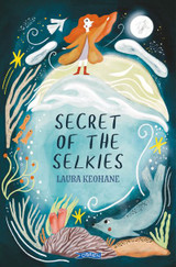Secret of the Selkies by Laura Keohane