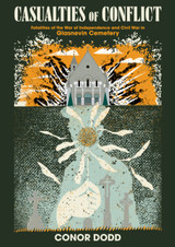 Cover image for Casualties of Conflict: Fatalities of the War of Independence and Civil War in Glasnevin Cemetery by Conor Dodd