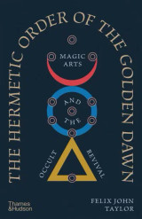 Book cover for The Hermetic Order of the Golden Dawn: Magic Arts and the Occult Revival by Felix John Taylor