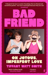 Book cover for Bad Friend: On Joyous, Imperfect Love by Tiffany Watt Smith