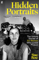 Book cover for Hidden Portraits : The untold stories of six women who loved Picasso by Sue Roe