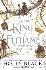 How the King of Elfhame Learned to Hate Stories by Holly Black
