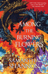 Book cover for The Among the Burning Flowers by Samantha Shannon (HB)