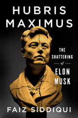 Book cover for Hubris Maximus: The Shattering of Elon Musk by Faiz Siddiqui