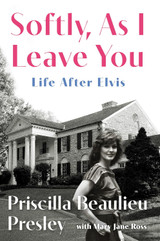 Book cover for Softly, As I Leave You: Life After Elvis by Priscilla Presley