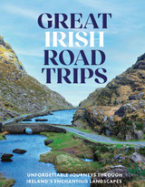 Great Irish Road Trips: Unforgettable Journeys Through Ireland's Hidden Corners by Tony Potter