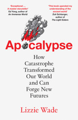 Apocalypse: How Catastrophe Transformed Our World and Can Forge New Futures by Lizzie Wade