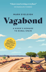 Vagabond: A Hiker's Homage to Rural Spain by Mark Eveleigh
