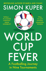 World Cup Fever: A Footballing Journey in Nine Tournaments by Simon Kuper
