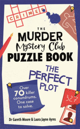 Book cover for The Murder Mystery Club Puzzle Book: The Perfect Plot : Over 70 Killer Conundrums, One Case to Solve by Dr Gareth Moore & Laura Jayne Ayres