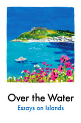 Book cover for Over the Water: Essays on Islands by Various