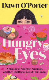 Book cover for Hungry Eyes: A Memoir of Appetite, Ambition and the Odd Bag of Wotsits for Dinner by Dawn O'Porter