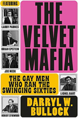 Book cover for The Velvet Mafia: The Gay Men Who Ran the Swinging Sixties by Darryl W Bullock