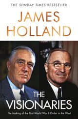 Cover image for The Visionaries: The Making of the Post World War II Order in the West
by James Holland
