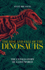 Book cover for The Rise and Fall of the Dinosaurs: The Untold Story of a Lost World by Steve Brusatte