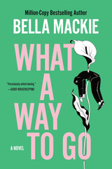 Book cover for What a Way to Go by Bella Mackie