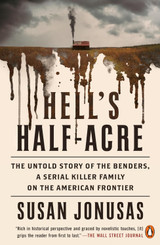 Cover for Hell's Half-Acre: The Untold Story of the Benders, a Serial Killer Family on the American Frontier by Susan Jonusas