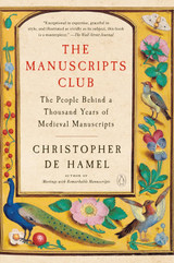 Cover for The Manuscripts Club: The People Behind a Thousand Years of Medieval Manuscripts by Christopher de Hamel
