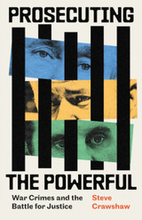Cover for Prosecuting the Powerful: War Crimes and the Battle for Justice by Steve Crawshaw (HB)
