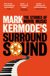 Mark Kermode's Surround Sound: The Stories of Movie Music by Mark Kermode