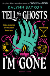 Tell the Ghosts I'm Gone by Kalynn Bayron