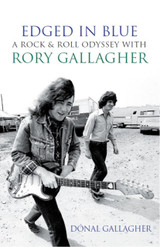 Edged in Blue: A Rock 'n' Roll Odyssey with Rory Gallagher by Donal Gallagher