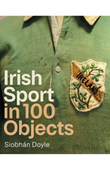 Irish Sport in 100 Objects by Siobhan Doyle