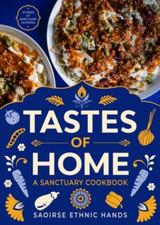 Tastes of Home: A Sanctuary Cookbook by Saoirse Ethnic Hands