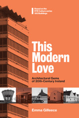 This Modern Love: Architectural Gems of 20th-Century Ireland by Emma Gilleece