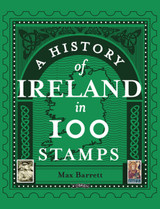 A History of Ireland in 100 Stamps by Max Barrett